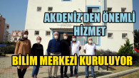 Akdeniz Belediyesi, Mersin’e ‘Bilim Merkezi’ kazandırıyor